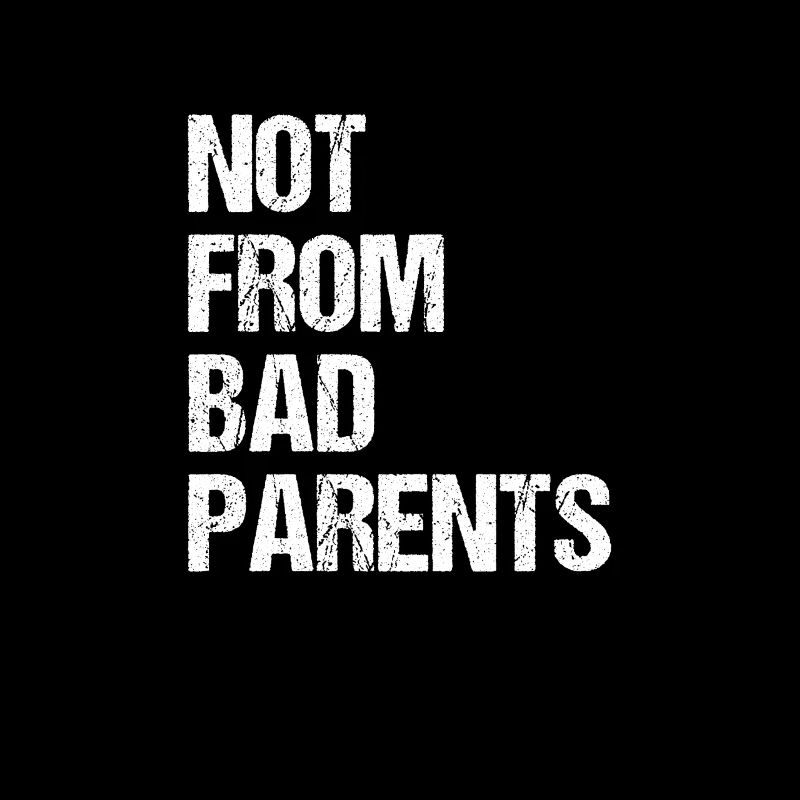 not from bad parents - nicht von schlechten Eltern