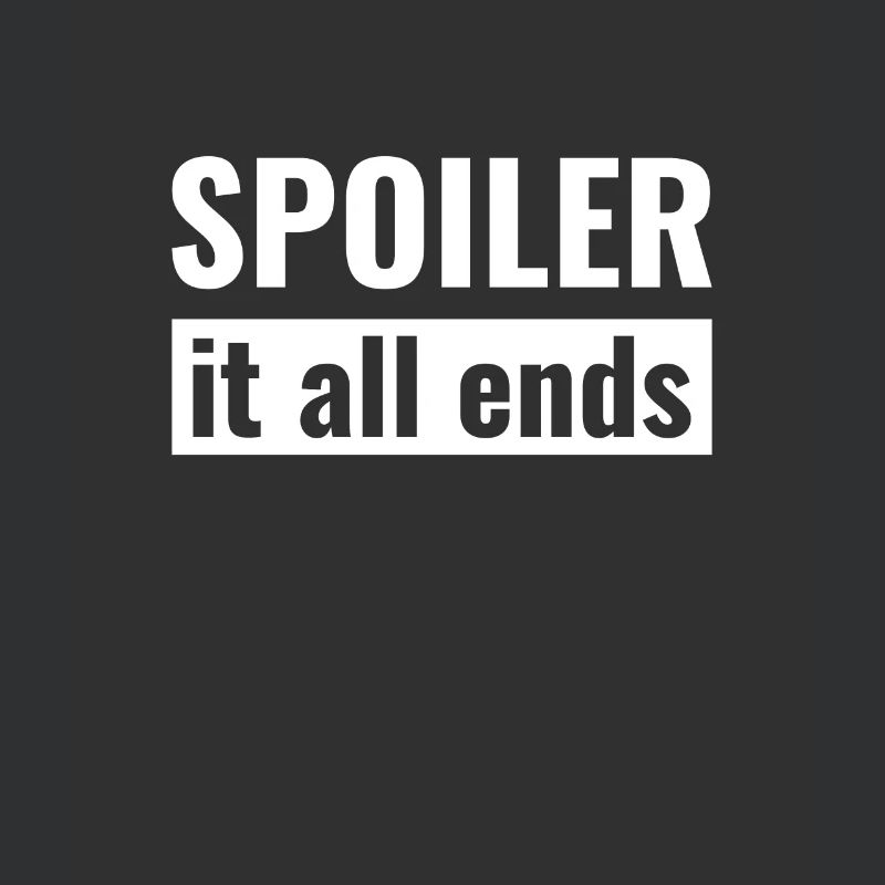 Spoiler - it all ends