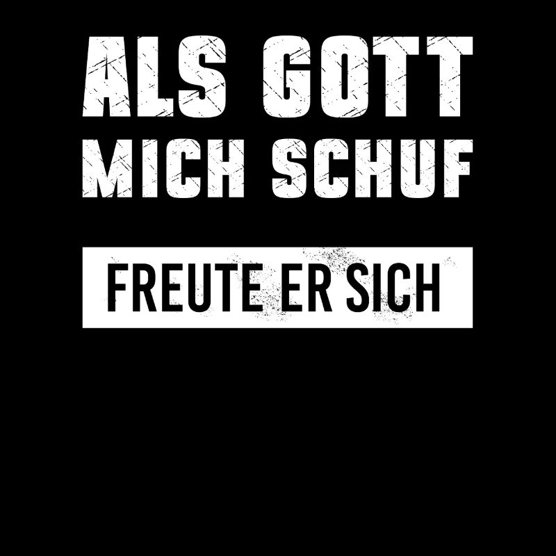 Als Gott mich schuf freute er sich