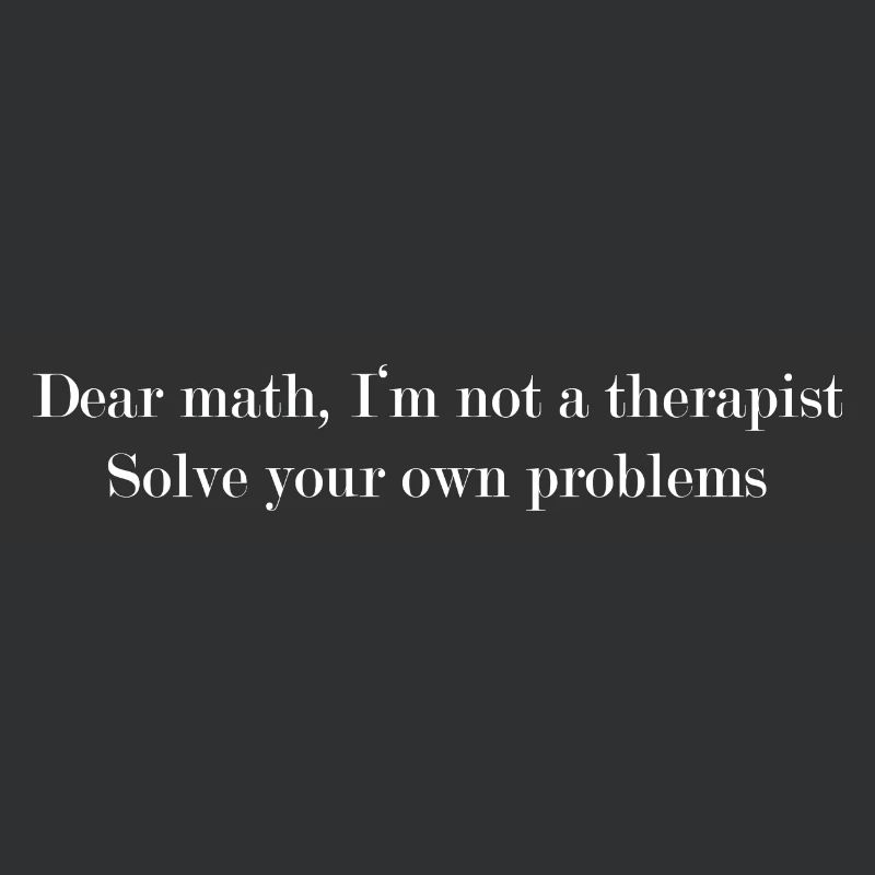Dear math solve your own problems