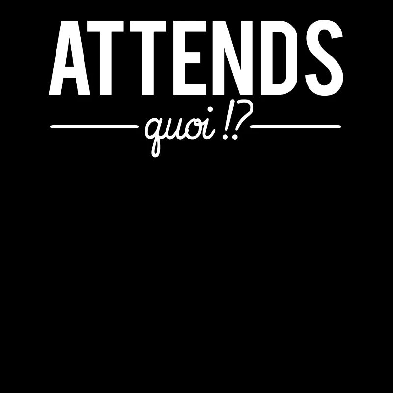 Attends Quoi Expression Phrase Humour