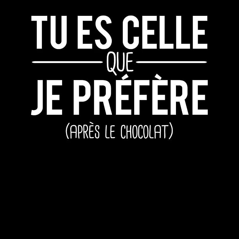 Tu es celle que je préfère après le chocolat