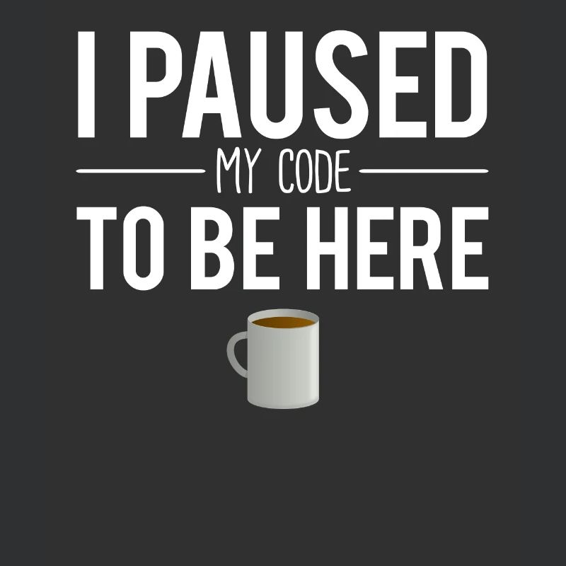 I paused my code to be here software engineer