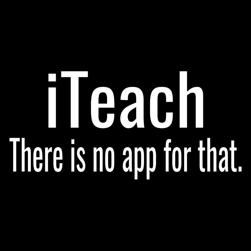 Teacher i teach there is no app for that school