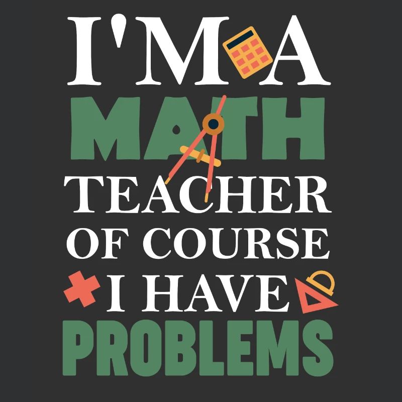 Math Teacher Of Course I Have Problems