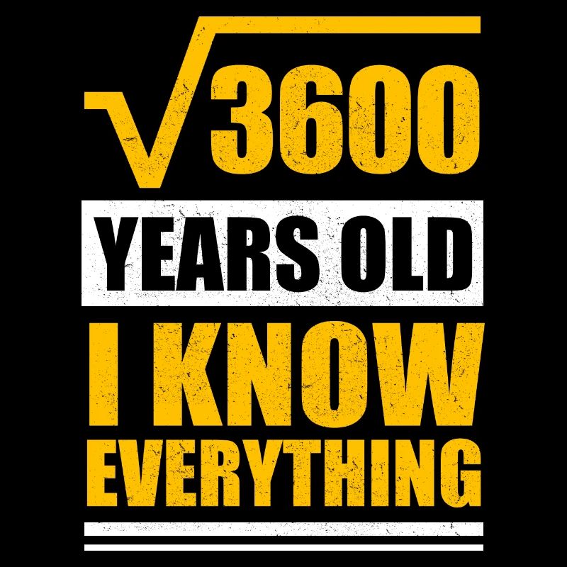 3600 Years old I know everything | 60. Geburtstag