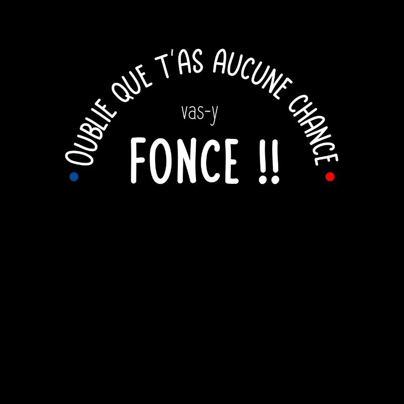 Oublie que t'as aucune chance