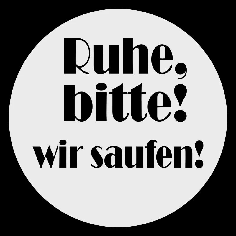 Ruhe, bitte! wir saufen!