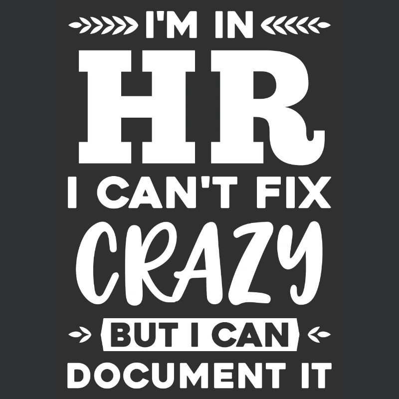 I'm In HR I Can not Fix It Crazy But It Can Document It