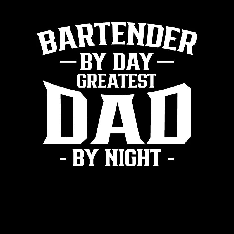 Bartender By Day Greatest Dad By Night