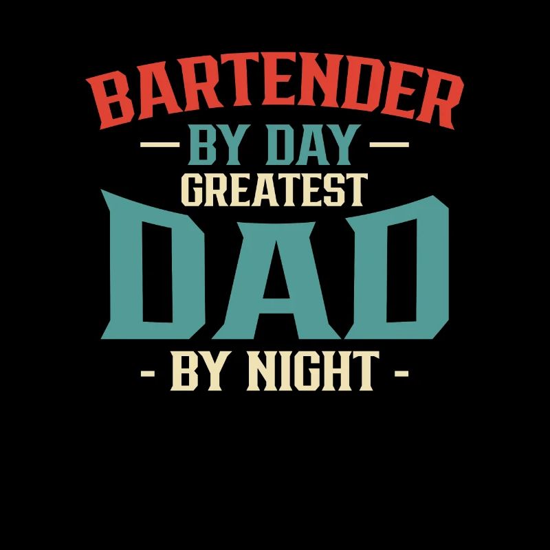 Bartender By Day Greatest Dad By Night