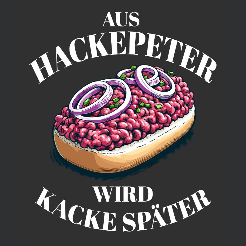 Aus Hackepeter wird Kacke Später Lustiger Spruch