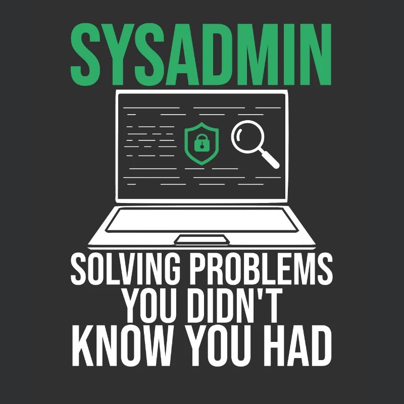 Sysadmin Solving Problems You Didn't Know You Had
