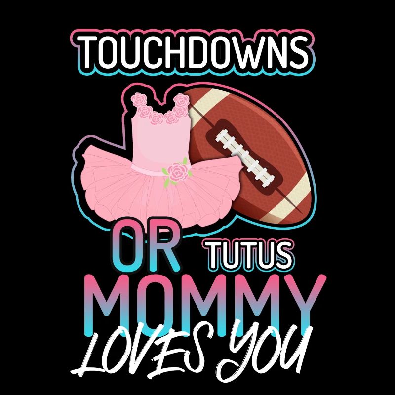 Touchdowns ou Tutus Maman T’aime Bébé