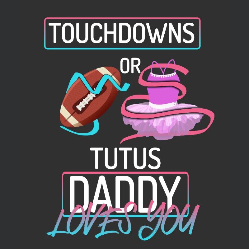 Touchdowns or Tutus Daddy Loves You