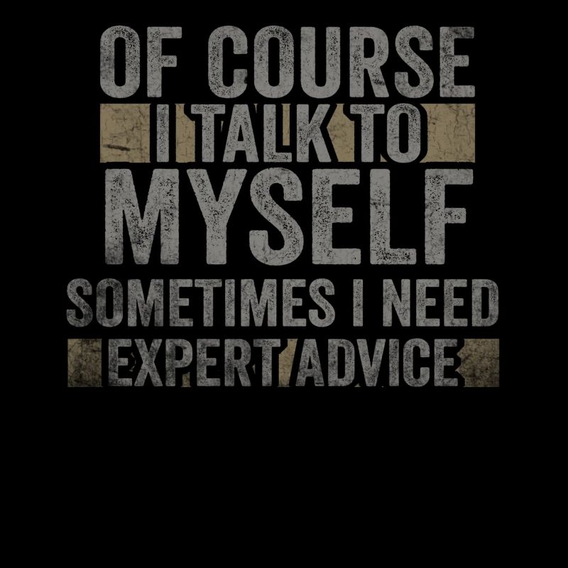 Of Course, I Talk to Myself Sometimes. I Need