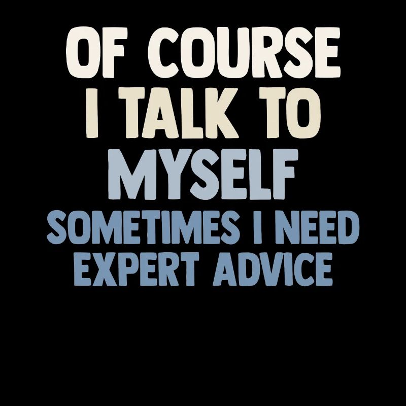 Of Course, I Talk to Myself Sometimes Need Expert