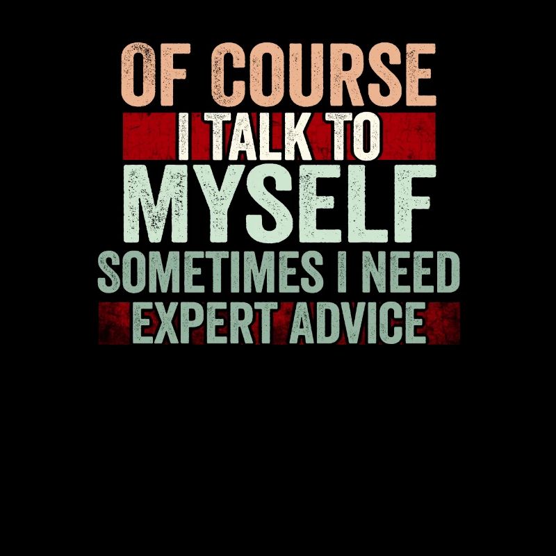 Of Course, I Talk to Myself Sometimes Need Expert