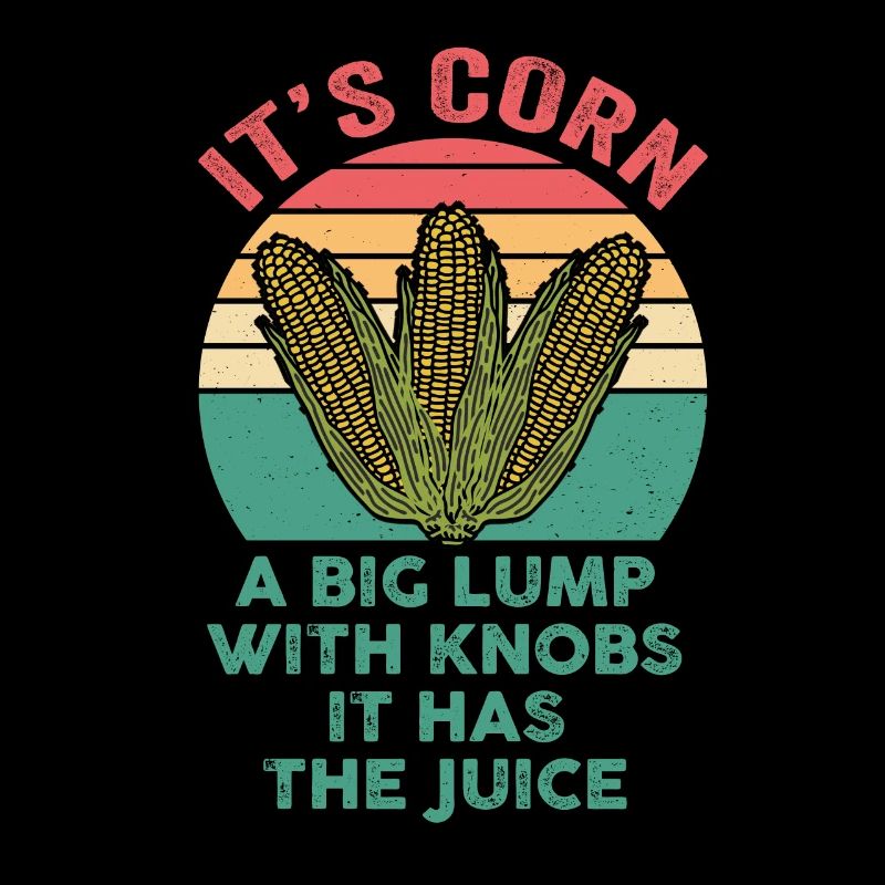 It’s Corn A Big Lump With Knobs It Has The Juice