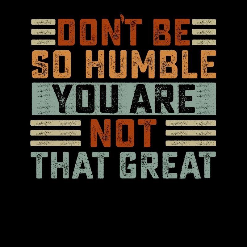 Ne soyez pas si humble que vous n’êtes pas si grand