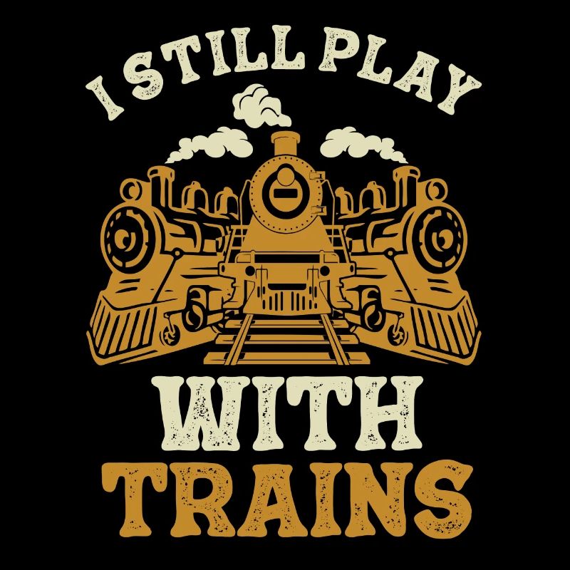 I Still Play With Trains Locomotive Engine Drivers