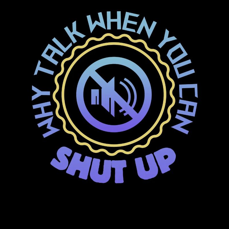 Why Talk When You Can Shut Up