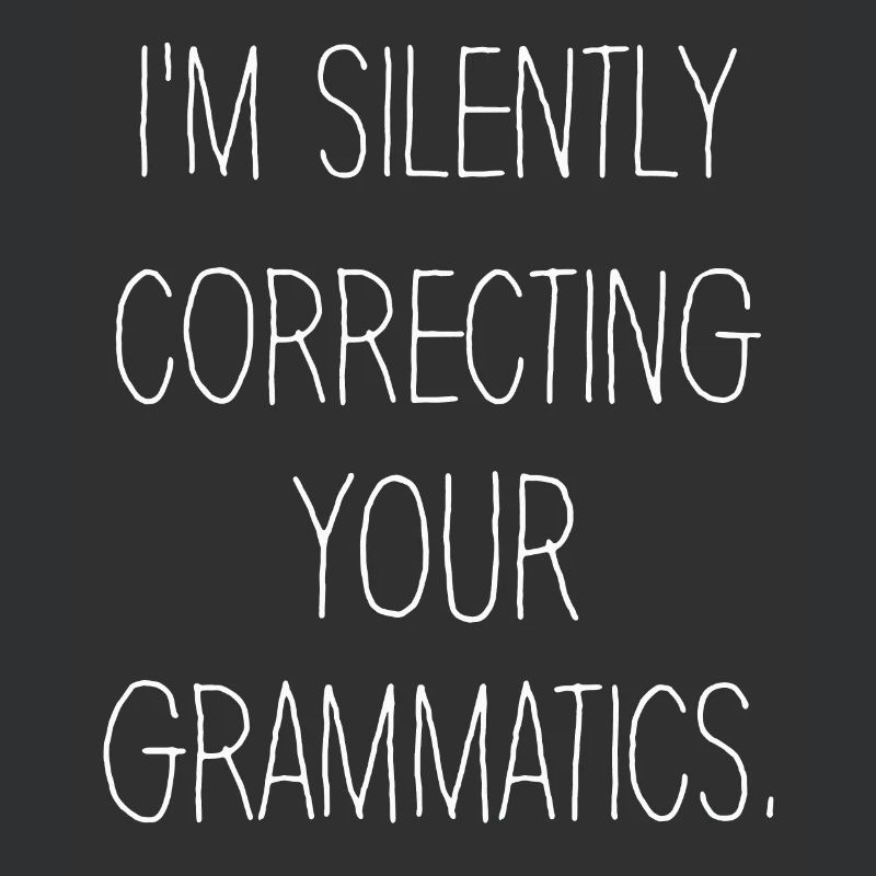 I'm Silently Correcting Your Grammatics