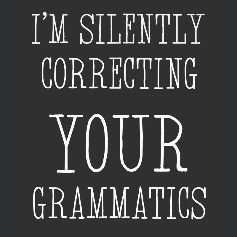 I'm Silently Correcting Your Grammatics