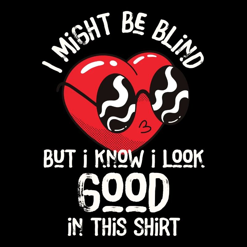 I Might Be Blind But I Know I Look Good In This