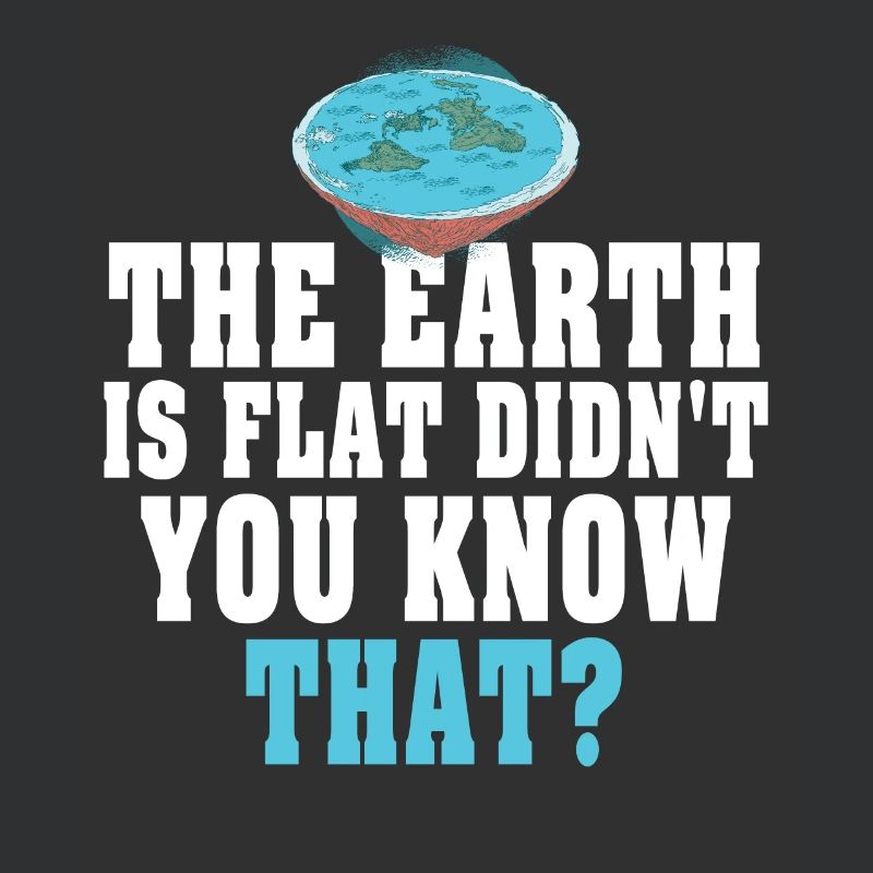The Earth Is Flat Didn't You Know That?