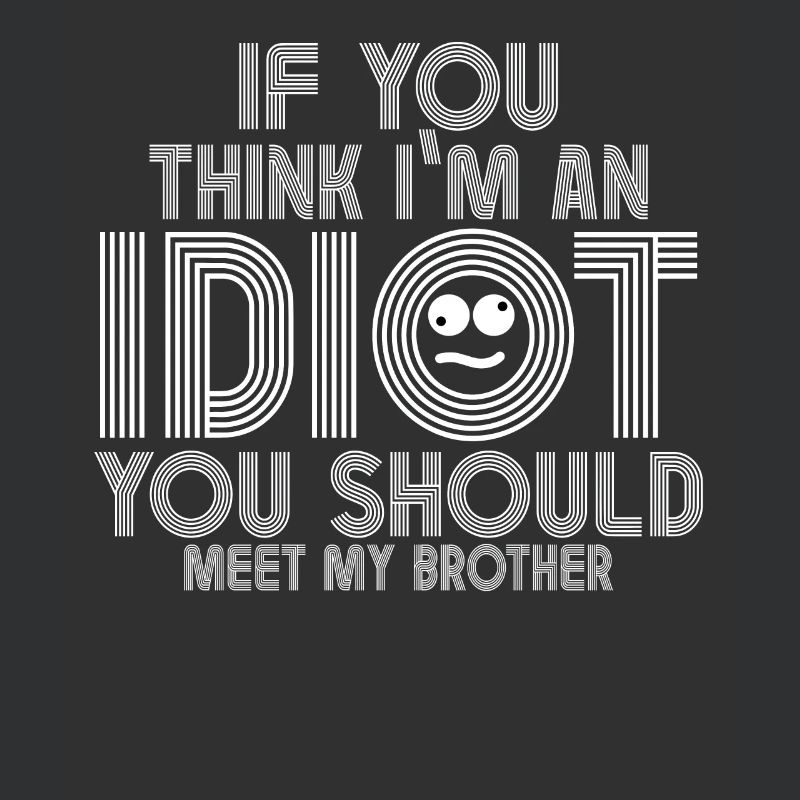 Si vous pensez que je suis un idiot, vous devriez