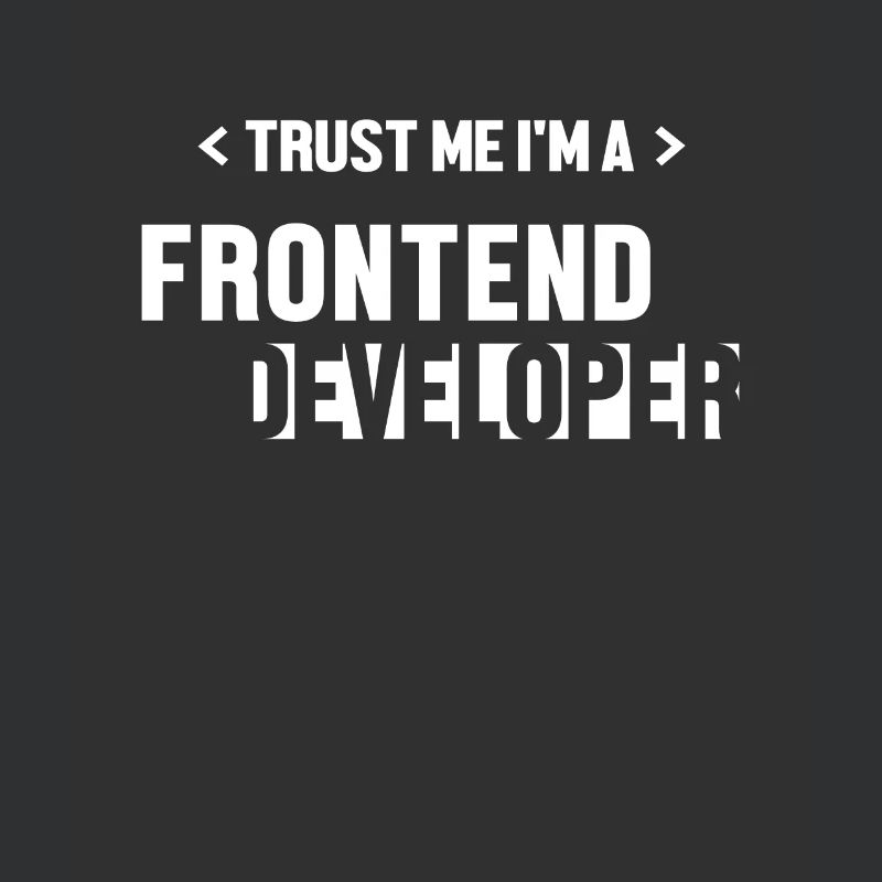 Trust Me I'm Frontend Developer Developer