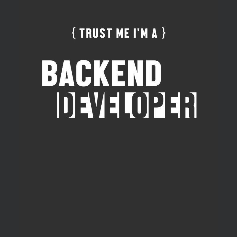 Trust Me I'm Backend Developer Engineer Software