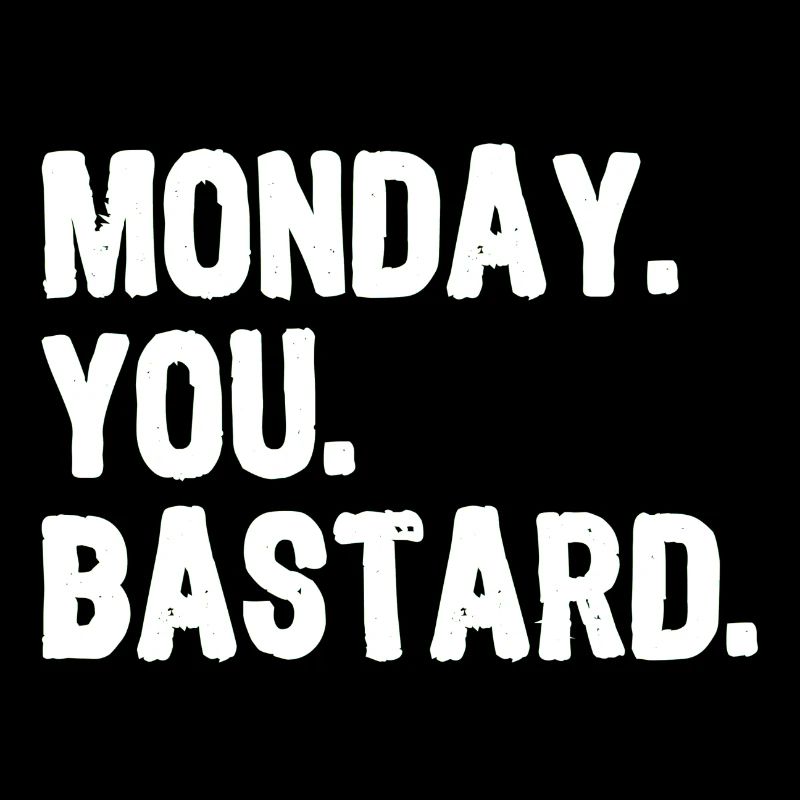 Lundi. Vous. Bastard. blanc