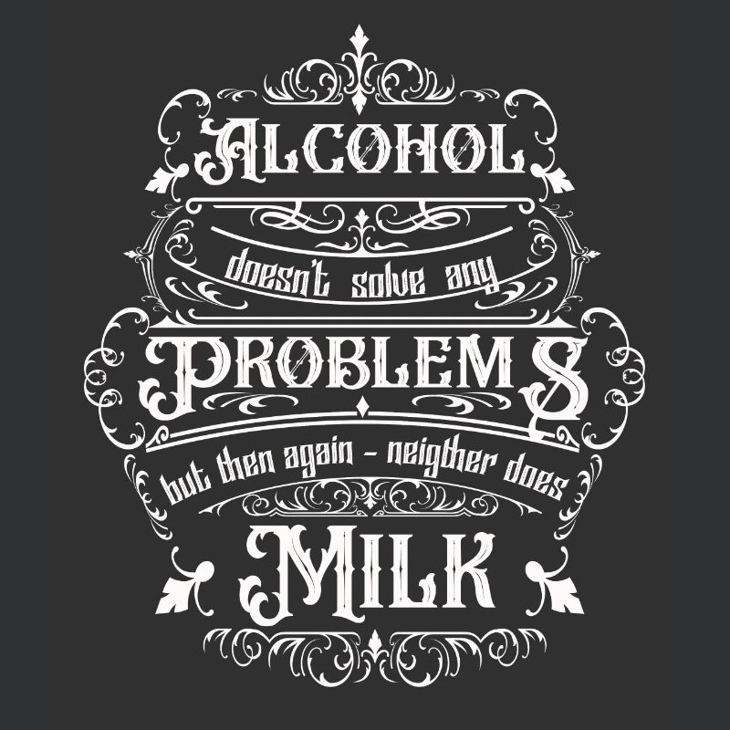 Alcohol doesn't solve any problems but ...