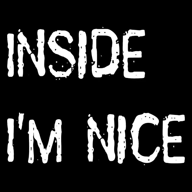 Inside i'm nice