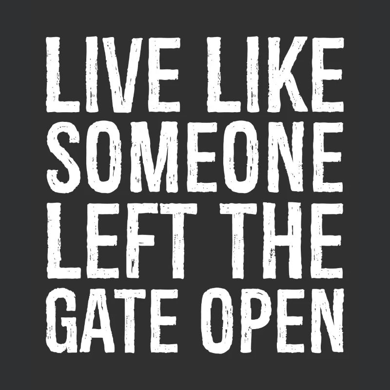live like someone left the gate open