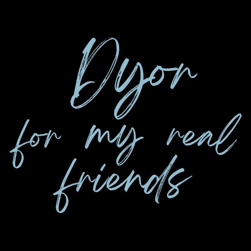 Dyor pour mes vrais amis