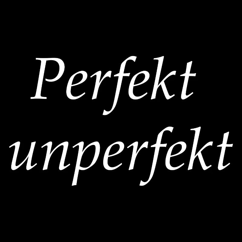 Perfekt Unperfekt Schriftkunst