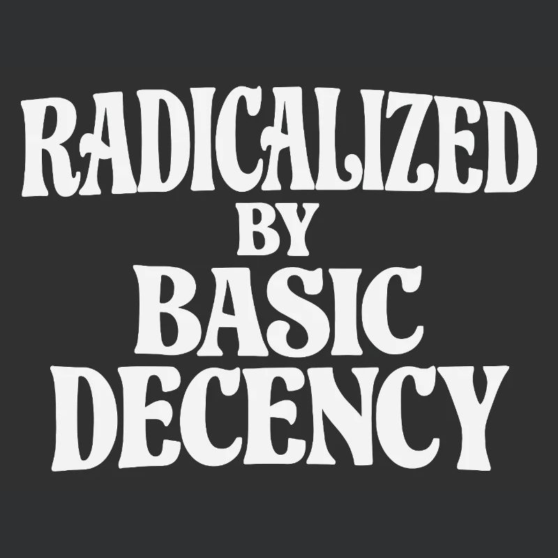Radicalized by Basic Decency