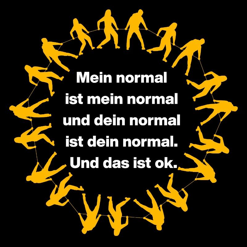 MY NORMAL IS MY NORMAL, YOURS IS ALL OK ✌️