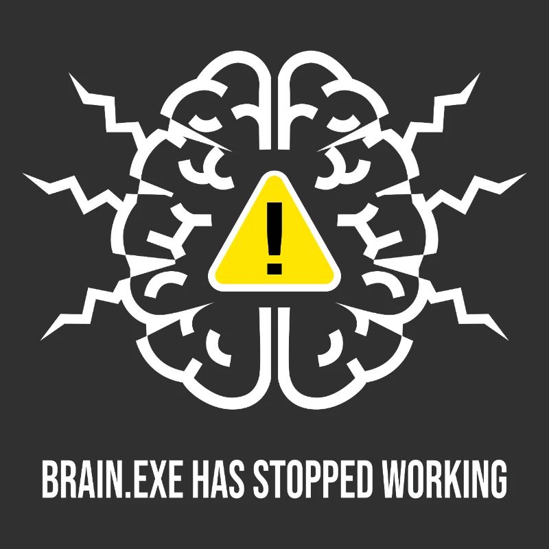 BRAIN.EXE HAS STOPPED WORKING - Panne Cérébrale BL