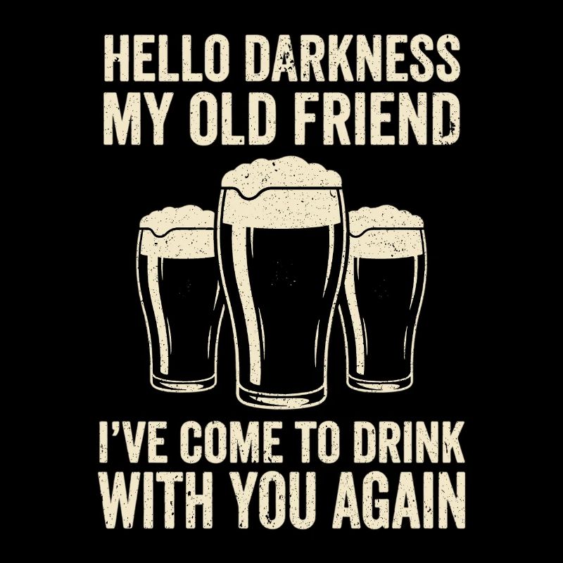 Hello Darkness My Old Friend Drinks Stout Beer