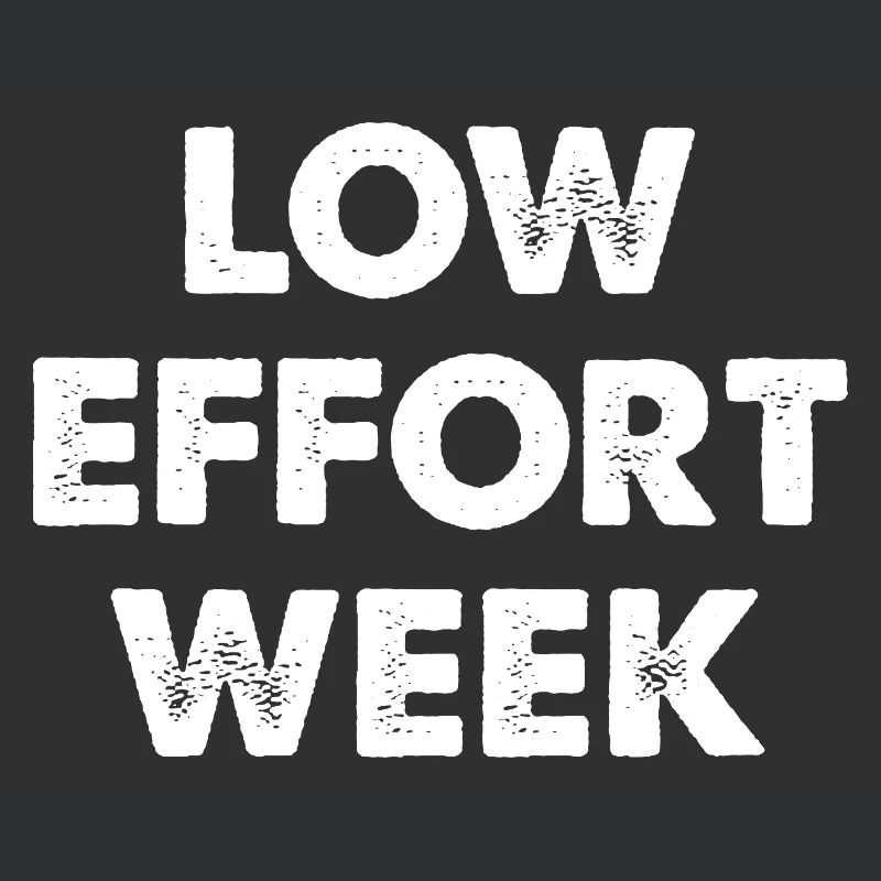 Low Effort Week
