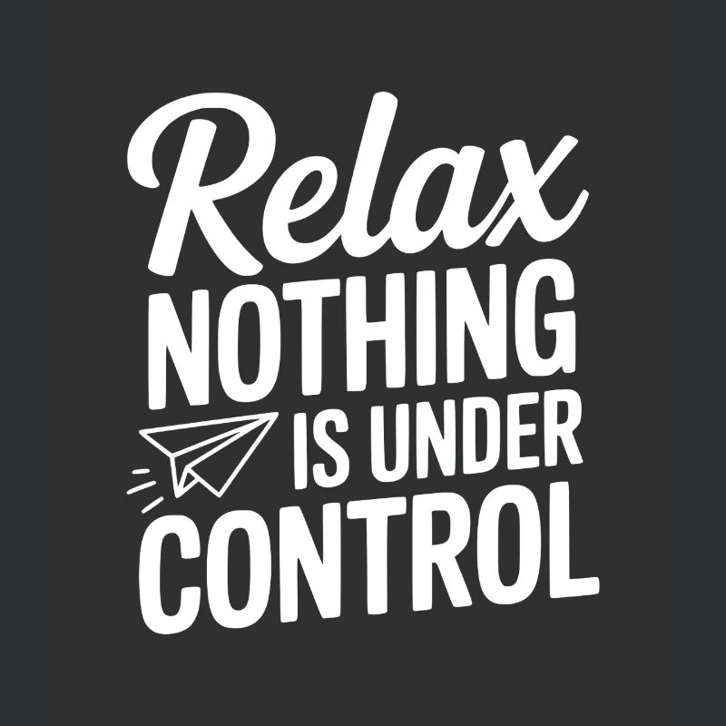 Relax Nothing is Under Control