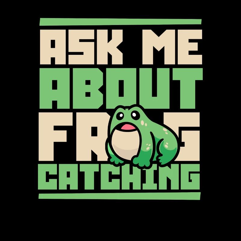 Ask Me About Frog Catching Kaulquappe Kröte