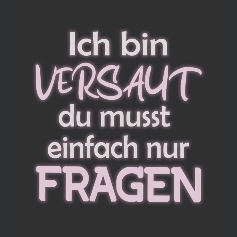 Ich bin Versaut du musst einfach nur Fragen