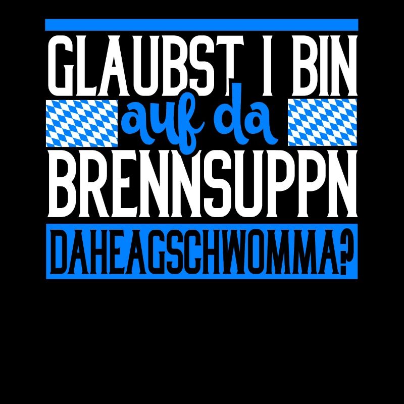 Brennsuppm Bayern bayrisch Geschenk lustig