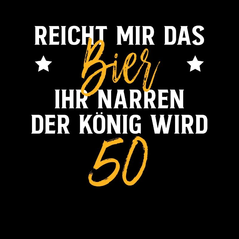 Reicht Mir Das Bier Ihr Narren Der König Wird 50
