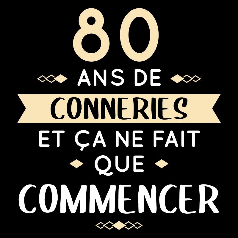 Anniversaire 80 ans - 80 ans de conneries